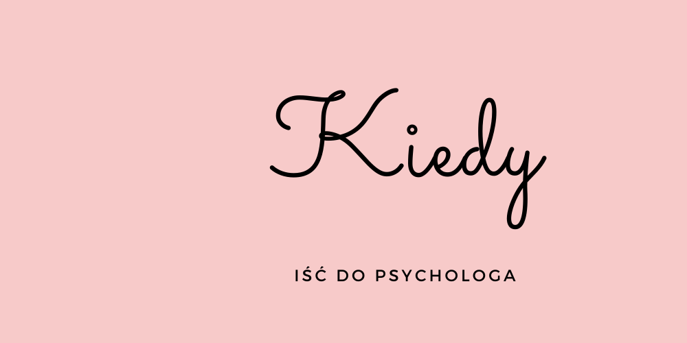 Czy Powinnam Iść Do Psychologa Test Kiedy iść do psychologa - Psycholog Maria Łucjan